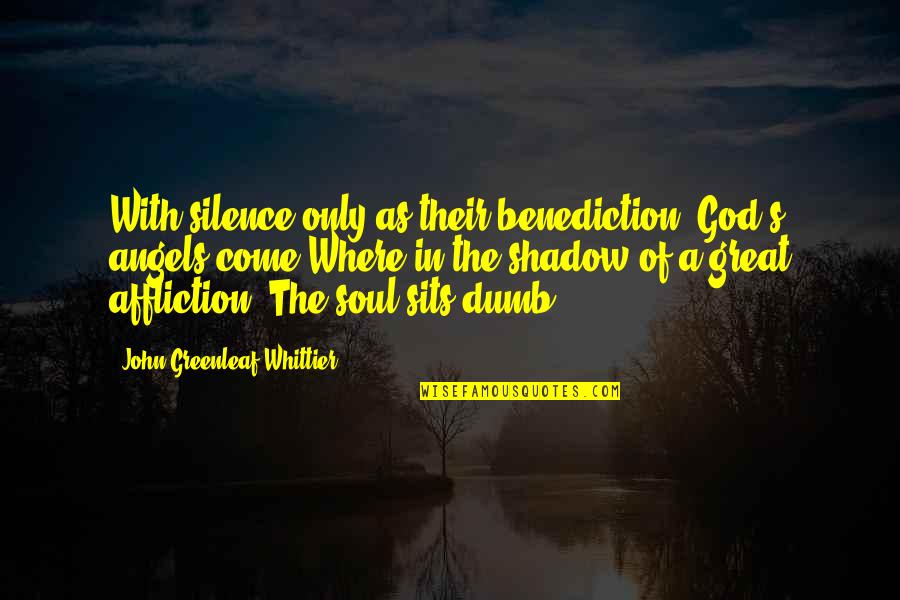 God Angel Quotes By John Greenleaf Whittier: With silence only as their benediction, God's angels