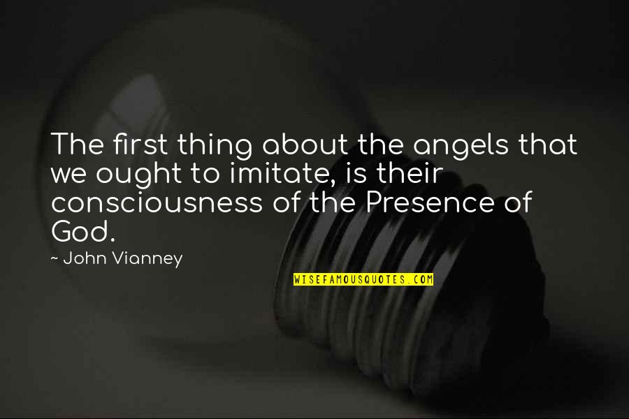 God Angel Quotes By John Vianney: The first thing about the angels that we