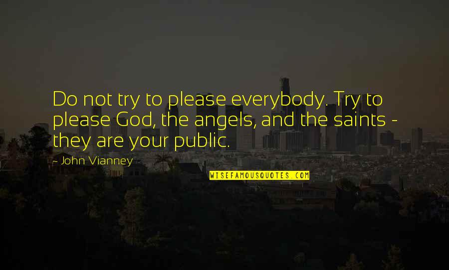 God Angel Quotes By John Vianney: Do not try to please everybody. Try to