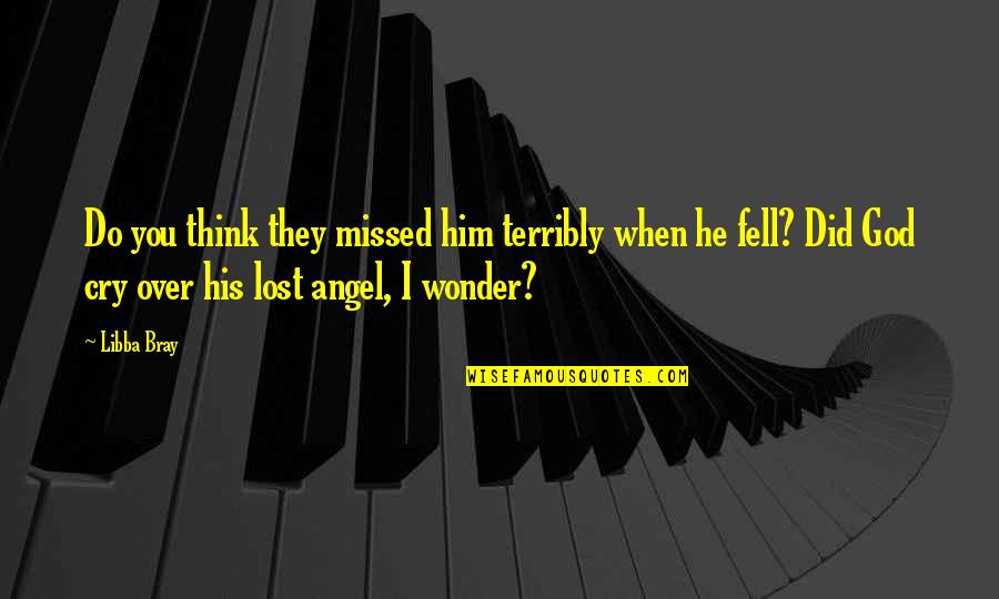 God Angel Quotes By Libba Bray: Do you think they missed him terribly when