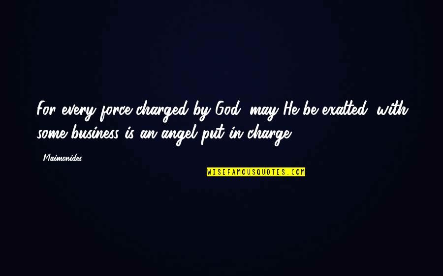 God Angel Quotes By Maimonides: For every force charged by God, may He God Angel Quotes By Maimonides: For every force charged by God, may He