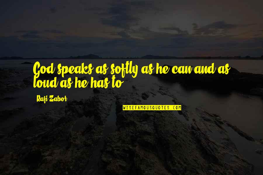 God Angel Quotes By Rafi Zabor: God speaks as softly as he can and