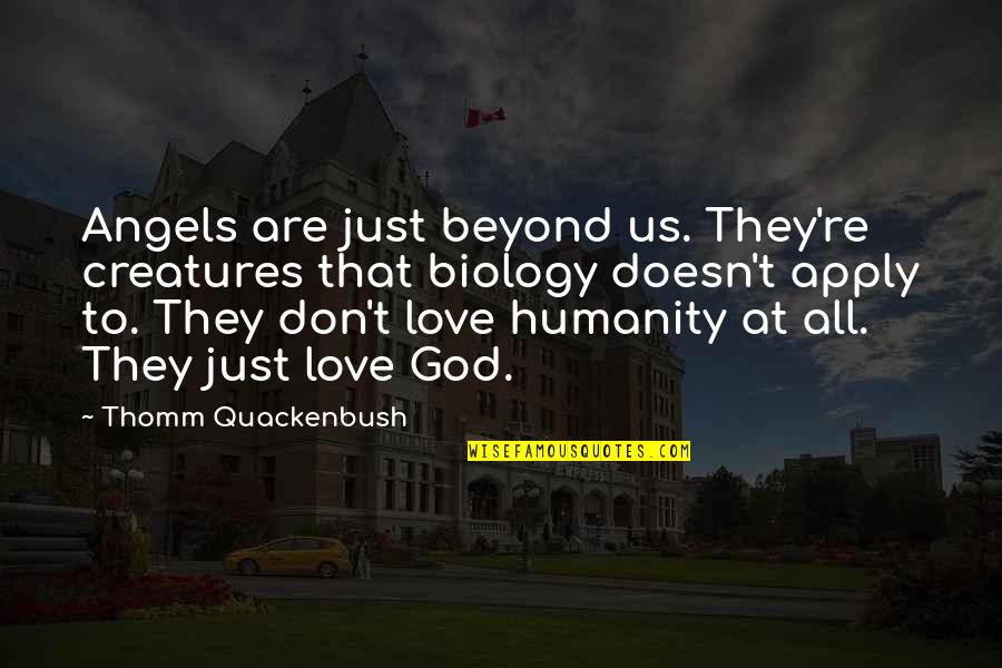 God Angel Quotes By Thomm Quackenbush: Angels are just beyond us. They're creatures that God Angel Quotes By Thomm Quackenbush: Angels are just beyond us. They're creatures that