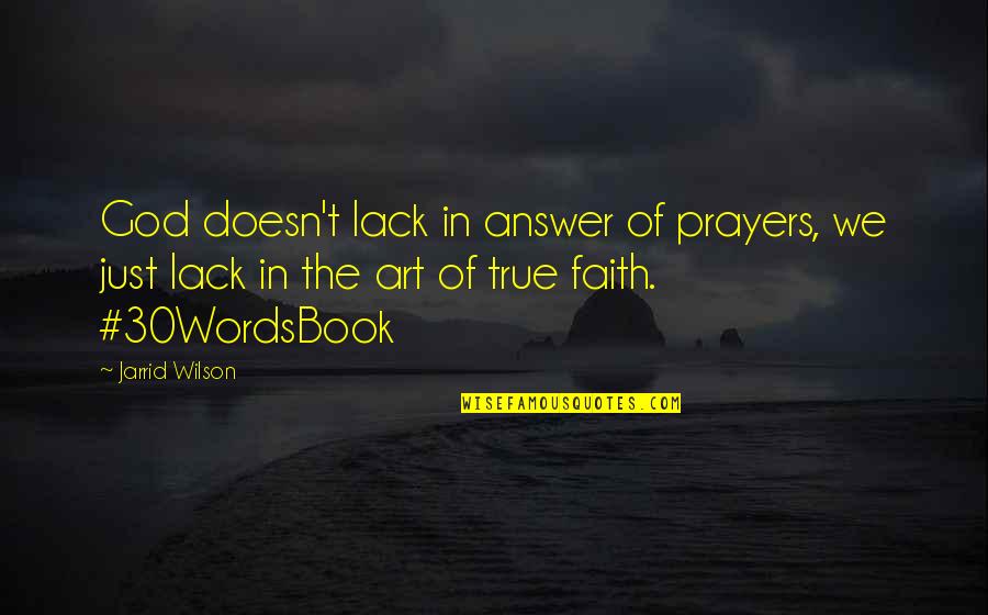 God Answer Quotes By Jarrid Wilson: God doesn't lack in answer of prayers, we