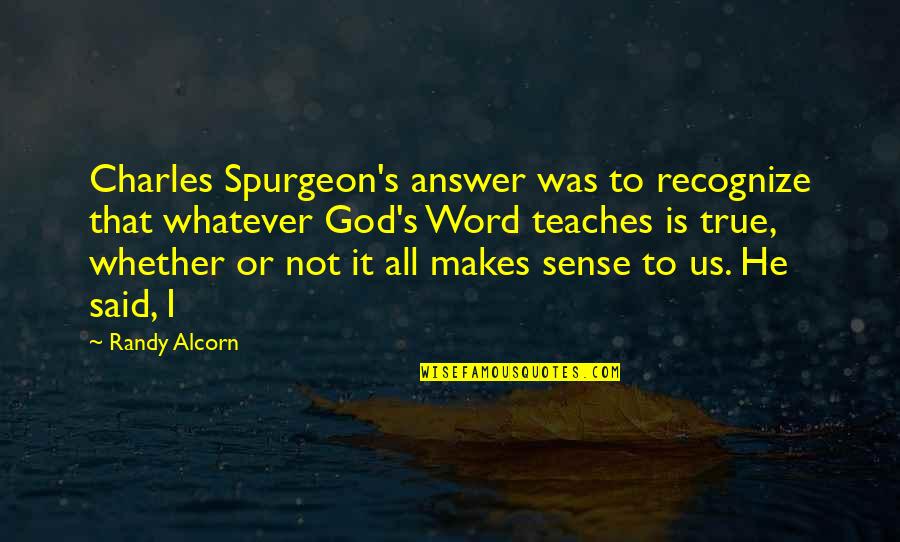 God Answer Quotes By Randy Alcorn: Charles Spurgeon's answer was to recognize that whatever