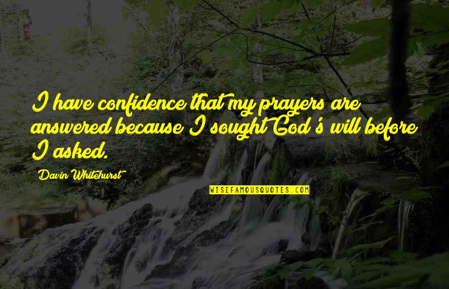 God Answered Prayer Quotes By Davin Whitehurst: I have confidence that my prayers are answered