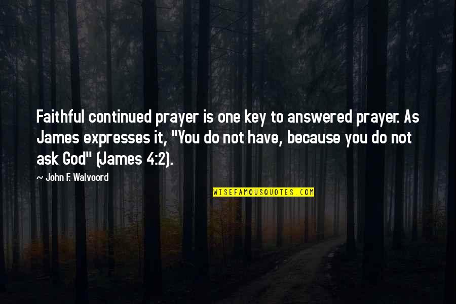 God Answered Prayer Quotes By John F. Walvoord: Faithful continued prayer is one key to answered