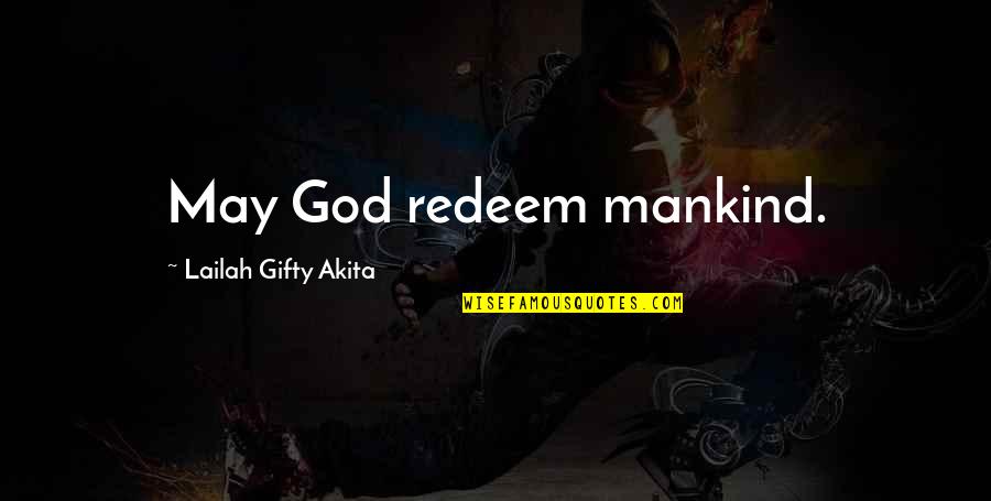 God Answered Prayer Quotes By Lailah Gifty Akita: May God redeem mankind.