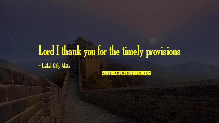 God Answered Prayer Quotes By Lailah Gifty Akita: Lord I thank you for the timely provisions