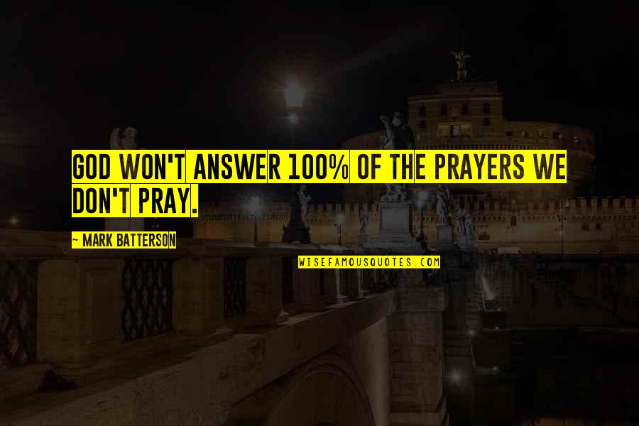God Answers Your Prayers Quotes By Mark Batterson: God won't answer 100% of the prayers we