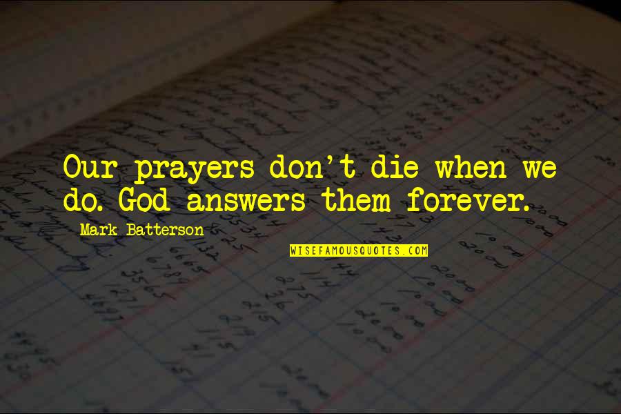 God Answers Your Prayers Quotes By Mark Batterson: Our prayers don't die when we do. God