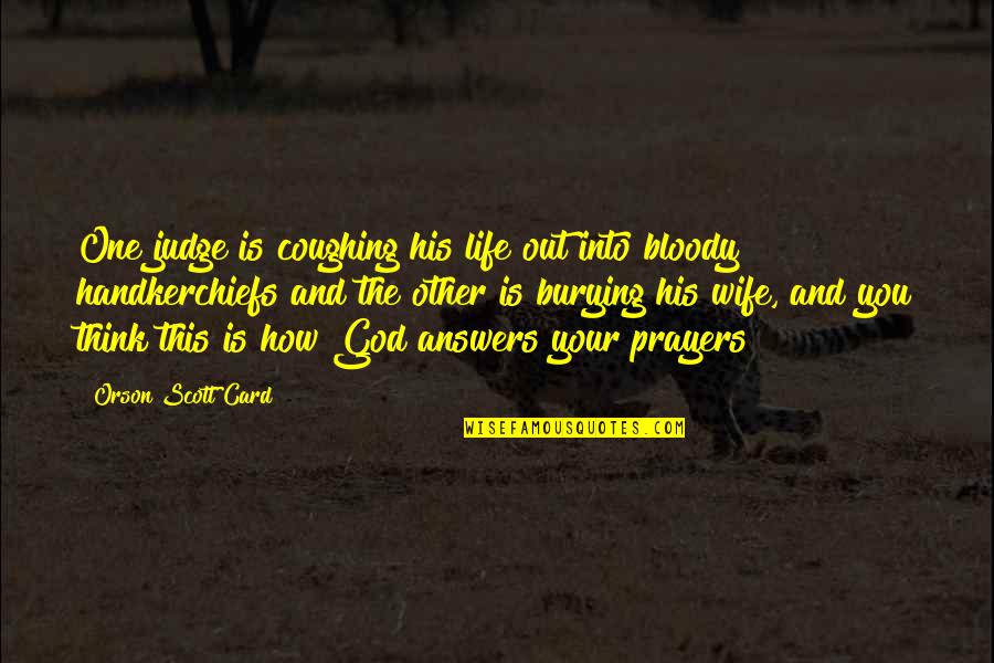 God Answers Your Prayers Quotes By Orson Scott Card: One judge is coughing his life out into