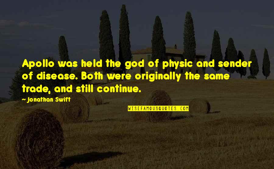 God Apollo Quotes By Jonathan Swift: Apollo was held the god of physic and God Apollo Quotes By Jonathan Swift: Apollo was held the god of physic and