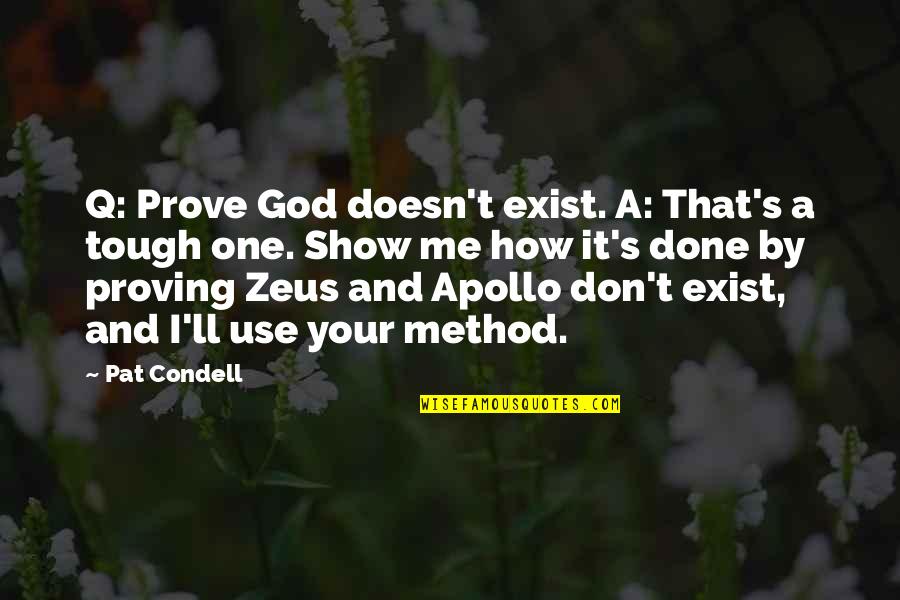 God Apollo Quotes By Pat Condell: Q: Prove God doesn't exist. A: That's a God Apollo Quotes By Pat Condell: Q: Prove God doesn't exist. A: That's a