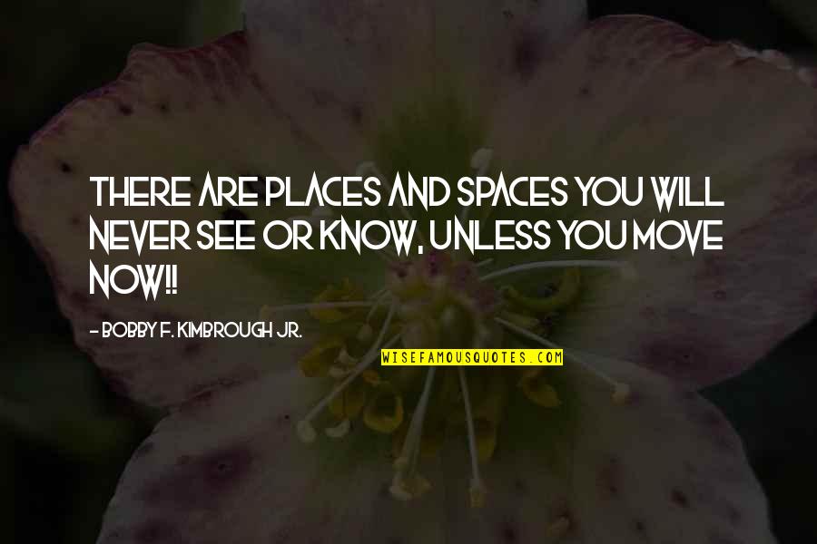 God Are You There Quotes By Bobby F. Kimbrough Jr.: There are places and spaces you will never