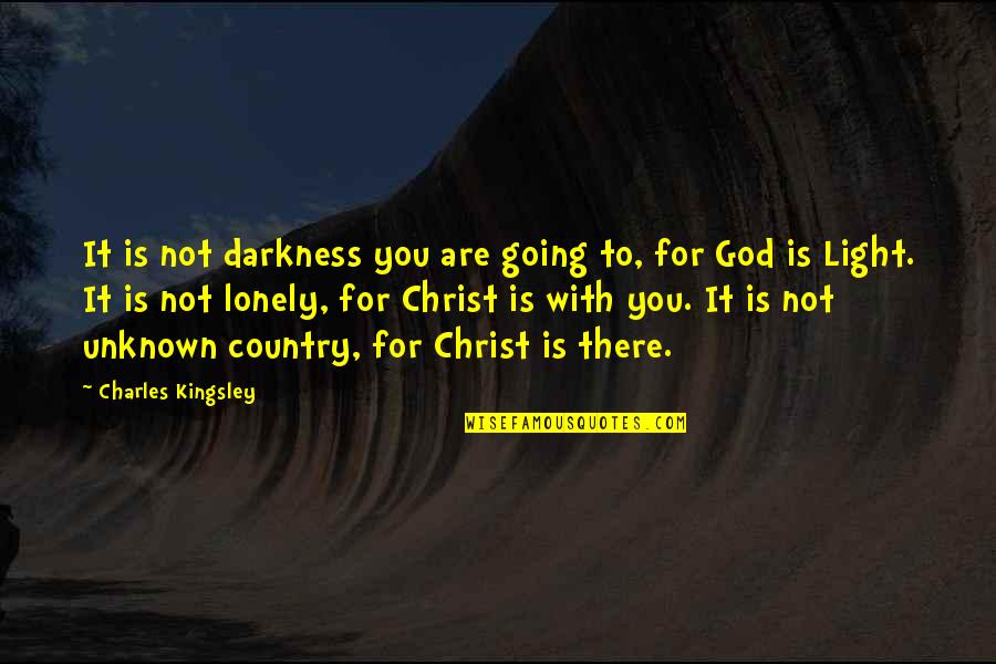 God Are You There Quotes By Charles Kingsley: It is not darkness you are going to,