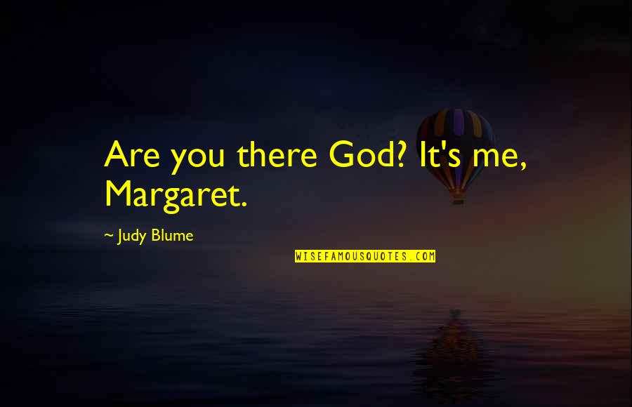 God Are You There Quotes By Judy Blume: Are you there God? It's me, Margaret.