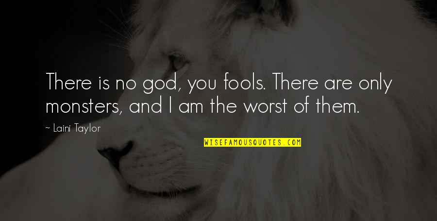 God Are You There Quotes By Laini Taylor: There is no god, you fools. There are