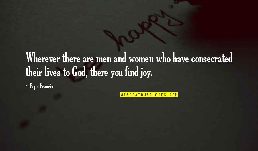 God Are You There Quotes By Pope Francis: Wherever there are men and women who have