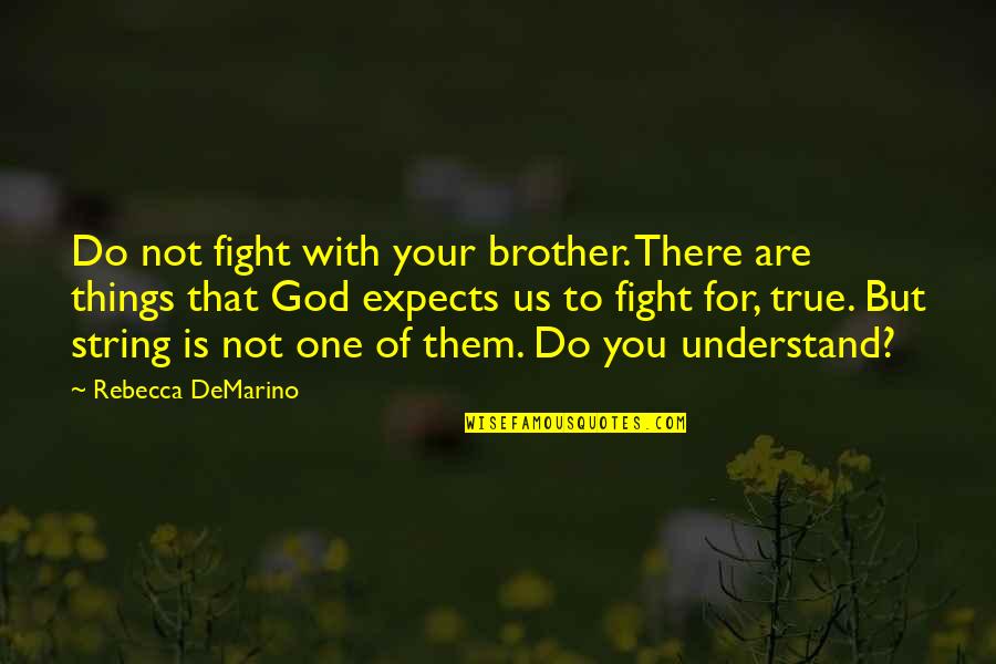 God Are You There Quotes By Rebecca DeMarino: Do not fight with your brother. There are