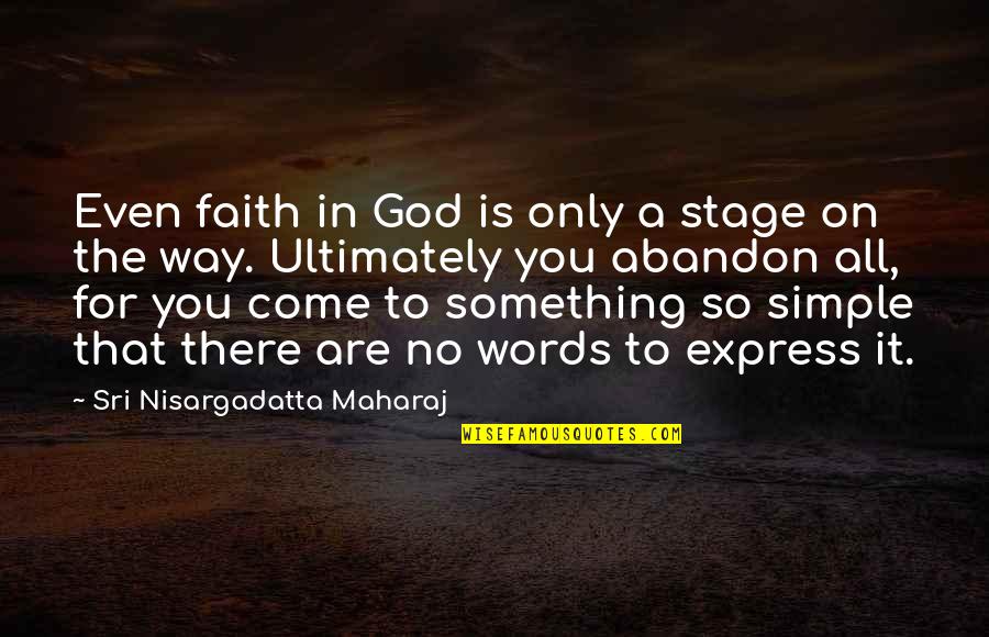 God Are You There Quotes By Sri Nisargadatta Maharaj: Even faith in God is only a stage