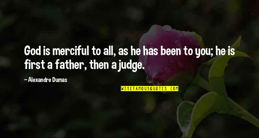 God As Judge Quotes By Alexandre Dumas: God is merciful to all, as he has