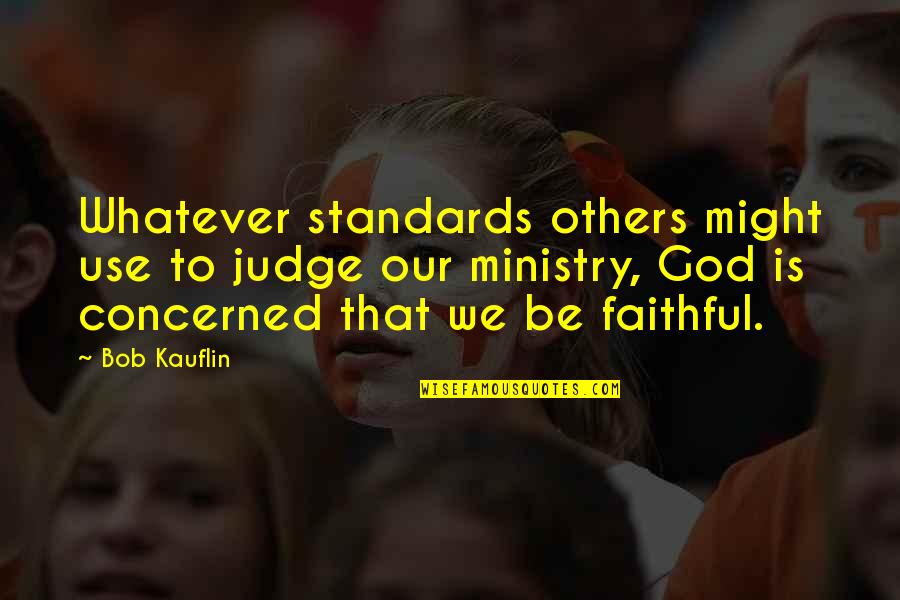 God As Judge Quotes By Bob Kauflin: Whatever standards others might use to judge our
