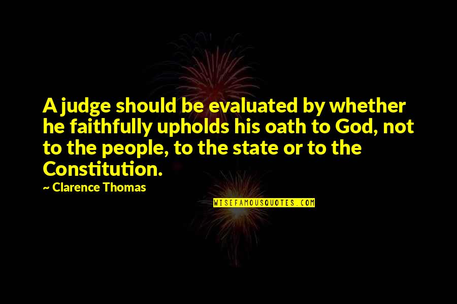 God As Judge Quotes By Clarence Thomas: A judge should be evaluated by whether he