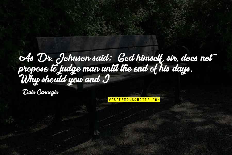 God As Judge Quotes By Dale Carnegie: As Dr. Johnson said: "God himself, sir, does