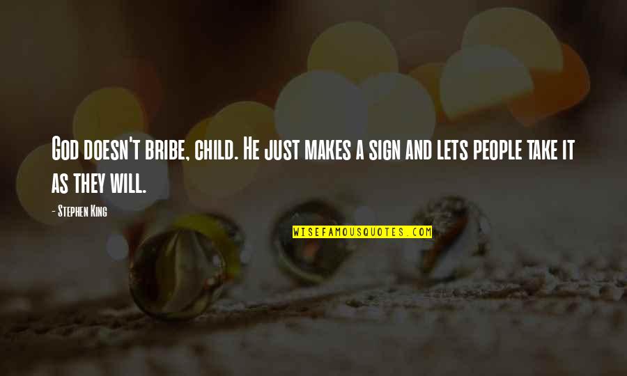 God As Just Quotes By Stephen King: God doesn't bribe, child. He just makes a
