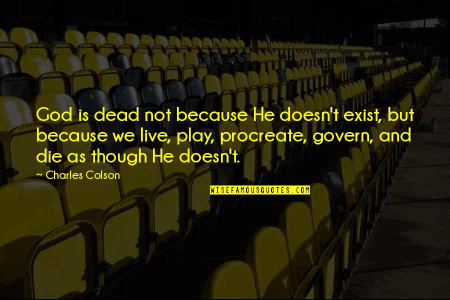 God Atheist Quotes By Charles Colson: God is dead not because He doesn't exist,