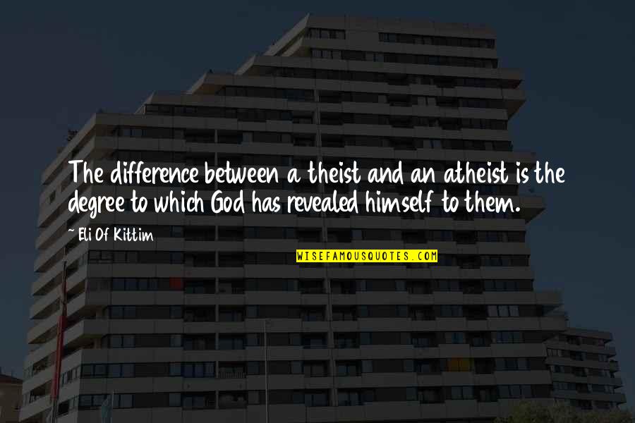 God Atheist Quotes By Eli Of Kittim: The difference between a theist and an atheist