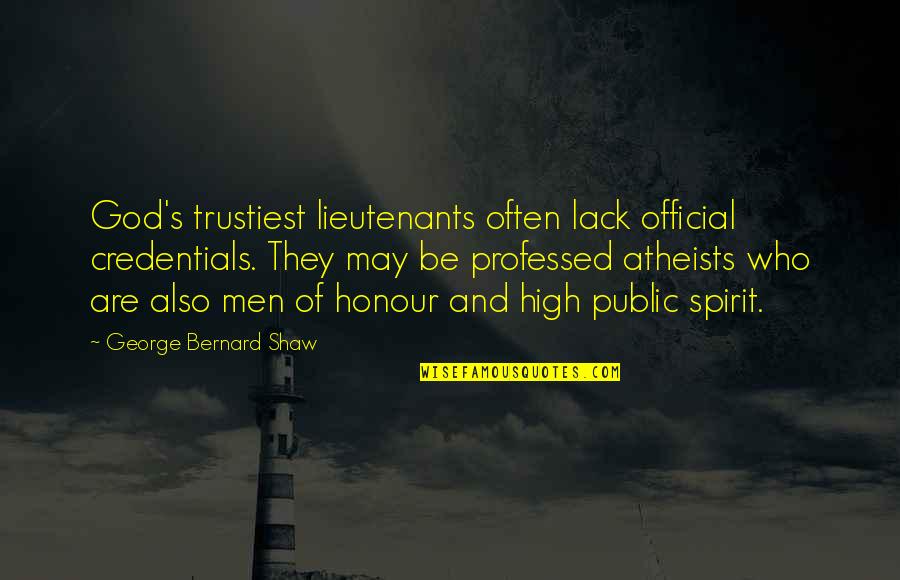 God Atheist Quotes By George Bernard Shaw: God's trustiest lieutenants often lack official credentials. They