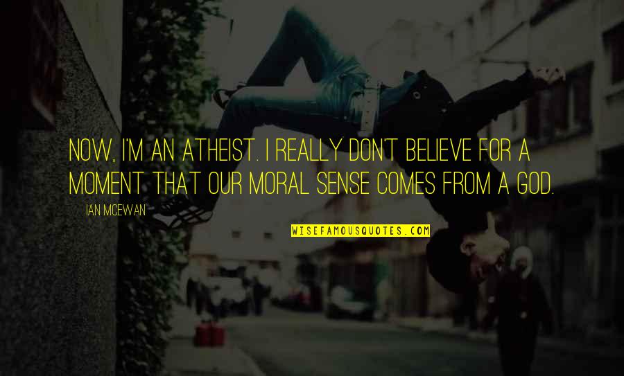 God Atheist Quotes By Ian McEwan: Now, I'm an atheist. I really don't believe