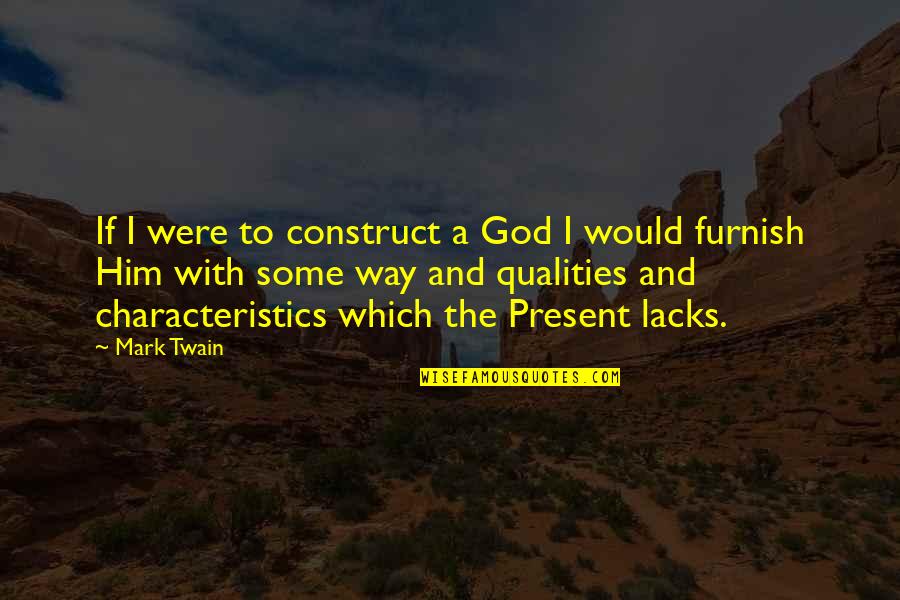 God Atheist Quotes By Mark Twain: If I were to construct a God I