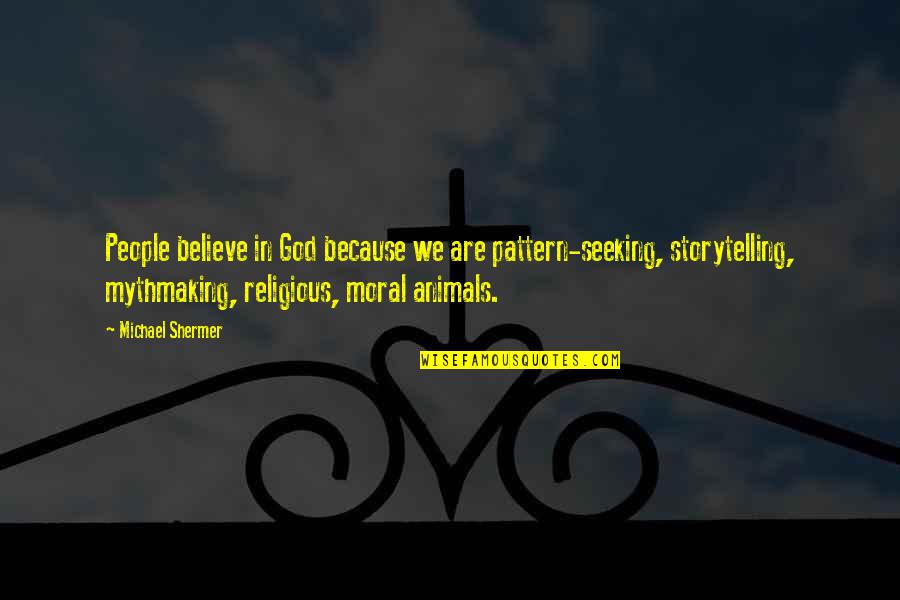 God Atheist Quotes By Michael Shermer: People believe in God because we are pattern-seeking,