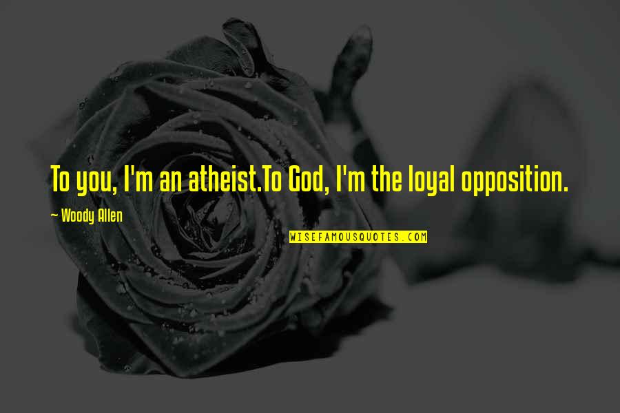 God Atheist Quotes By Woody Allen: To you, I'm an atheist.To God, I'm the