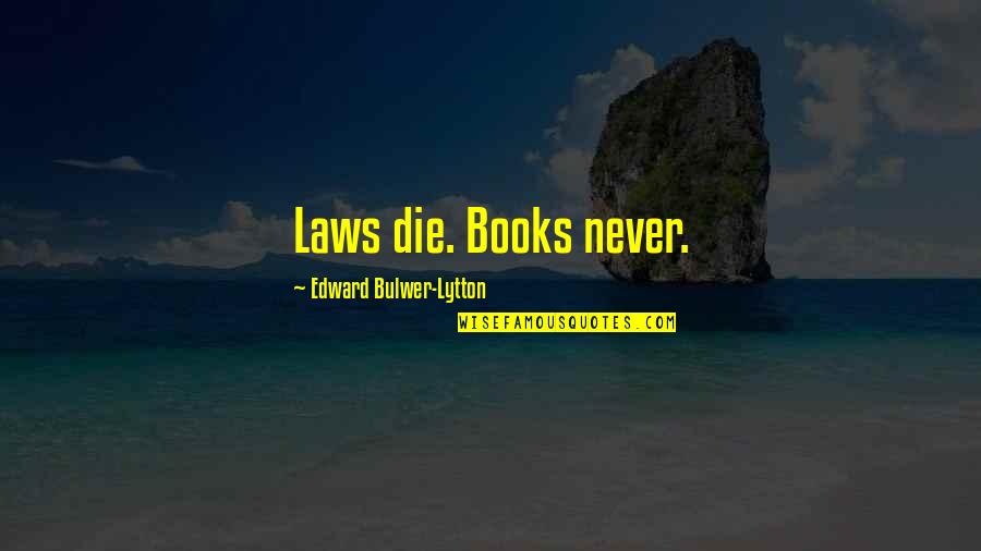 God Attributes Quotes By Edward Bulwer-Lytton: Laws die. Books never.