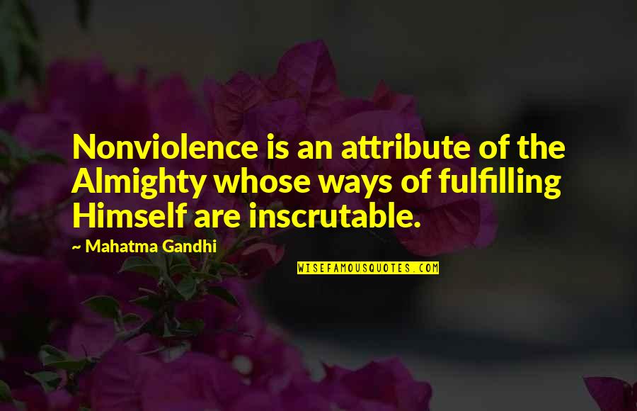 God Attributes Quotes By Mahatma Gandhi: Nonviolence is an attribute of the Almighty whose God Attributes Quotes By Mahatma Gandhi: Nonviolence is an attribute of the Almighty whose