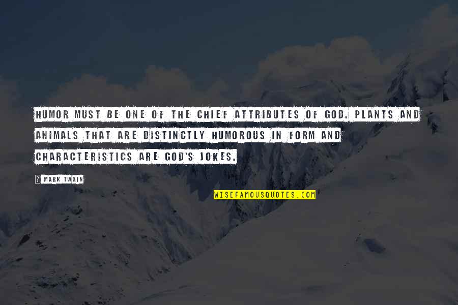 God Attributes Quotes By Mark Twain: Humor must be one of the chief attributes God Attributes Quotes By Mark Twain: Humor must be one of the chief attributes