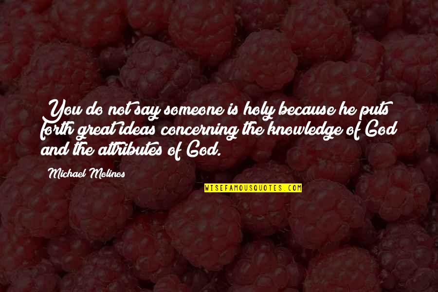 God Attributes Quotes By Michael Molinos: You do not say someone is holy because