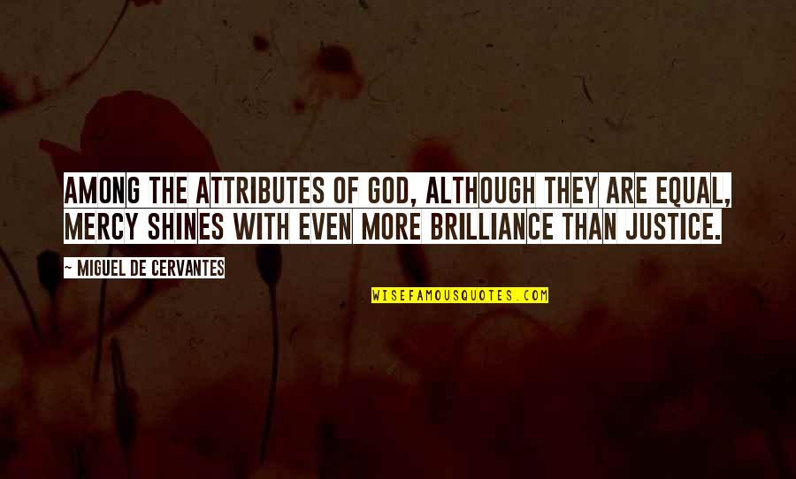 God Attributes Quotes By Miguel De Cervantes: Among the attributes of God, although they are God Attributes Quotes By Miguel De Cervantes: Among the attributes of God, although they are