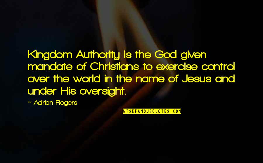 God Authority Quotes By Adrian Rogers: Kingdom Authority is the God-given mandate of Christians