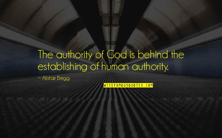 God Authority Quotes By Alistair Begg: The authority of God is behind the establishing