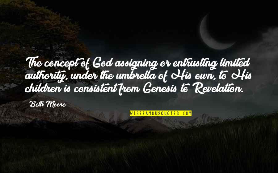 God Authority Quotes By Beth Moore: The concept of God assigning or entrusting limited