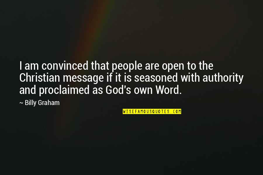 God Authority Quotes By Billy Graham: I am convinced that people are open to