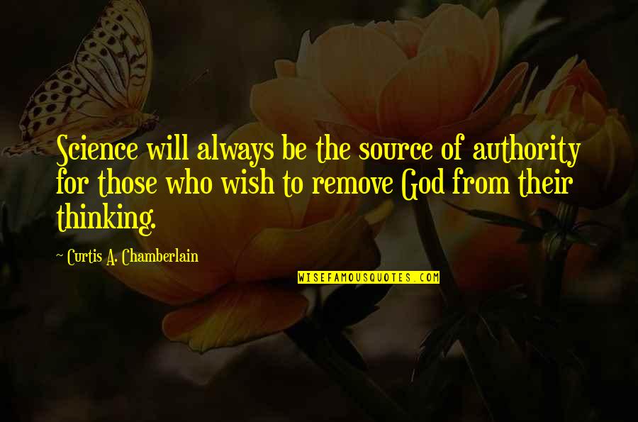 God Authority Quotes By Curtis A. Chamberlain: Science will always be the source of authority