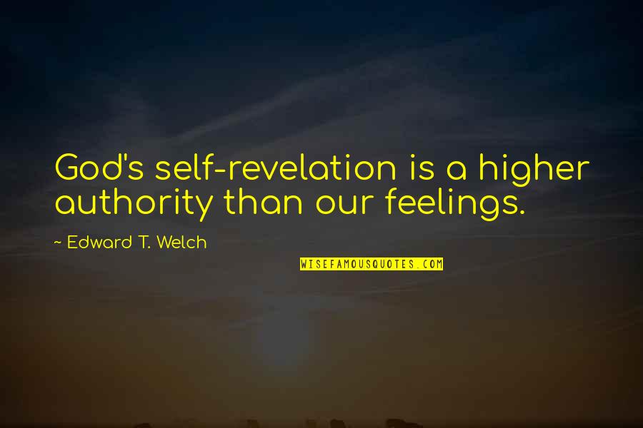 God Authority Quotes By Edward T. Welch: God's self-revelation is a higher authority than our