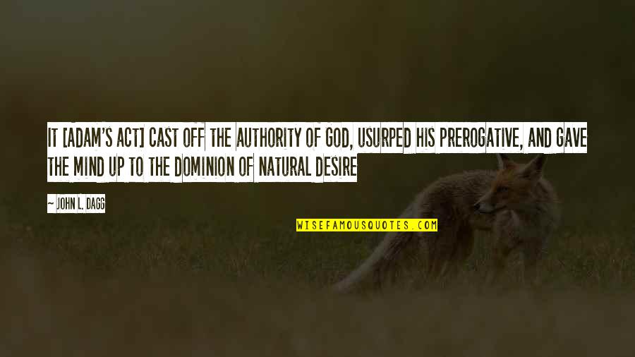 God Authority Quotes By John L. Dagg: It [Adam's act] cast off the authority of