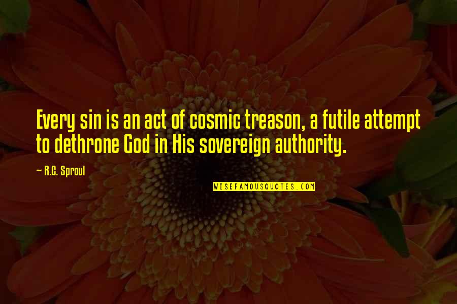 God Authority Quotes By R.C. Sproul: Every sin is an act of cosmic treason,